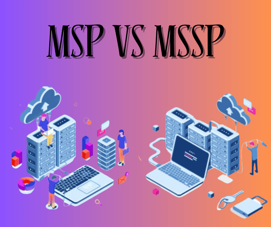 Understanding the Difference Between MSP and MSSP for Better Business Security